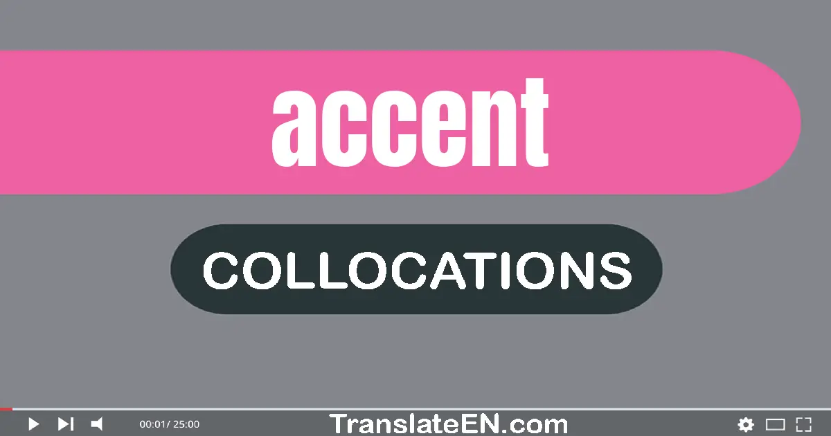 Collocations With "ACCENT" in English