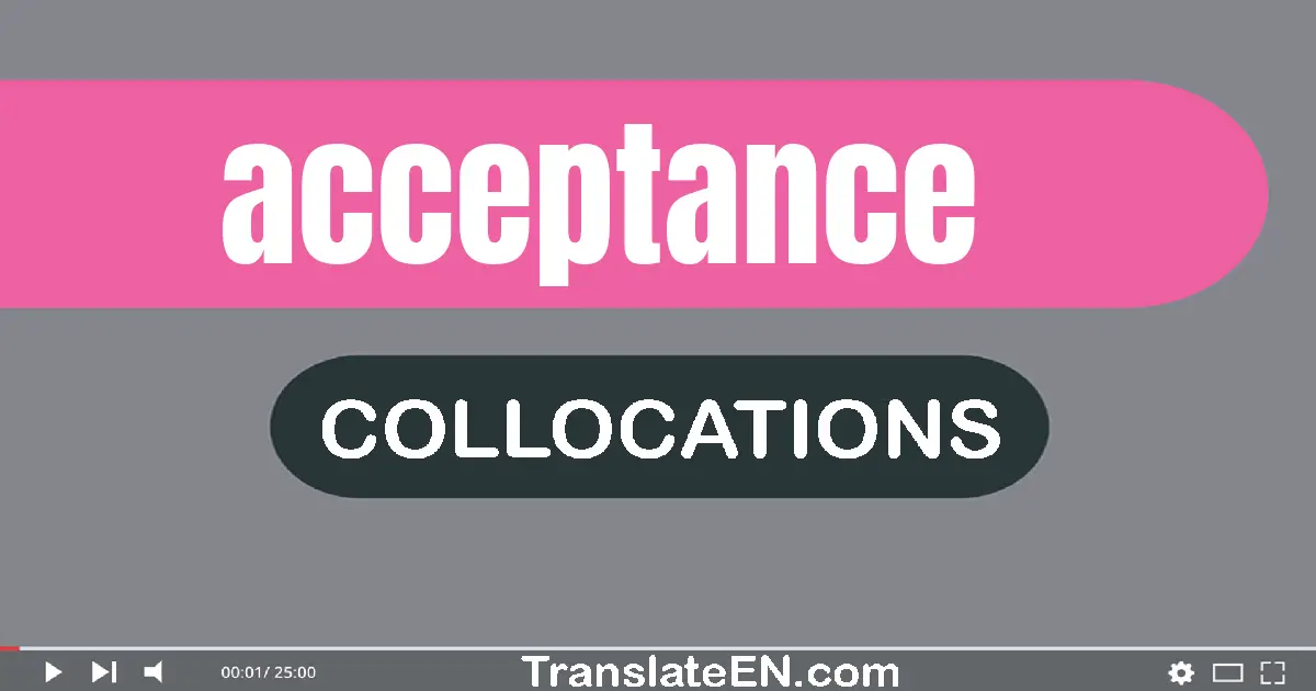 Collocations With "ACCEPTANCE" in English