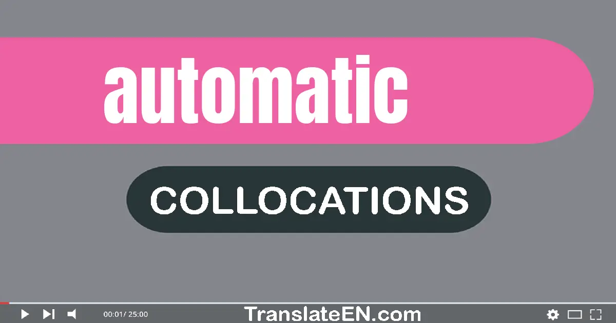 Collocations With "AUTOMATIC" in English