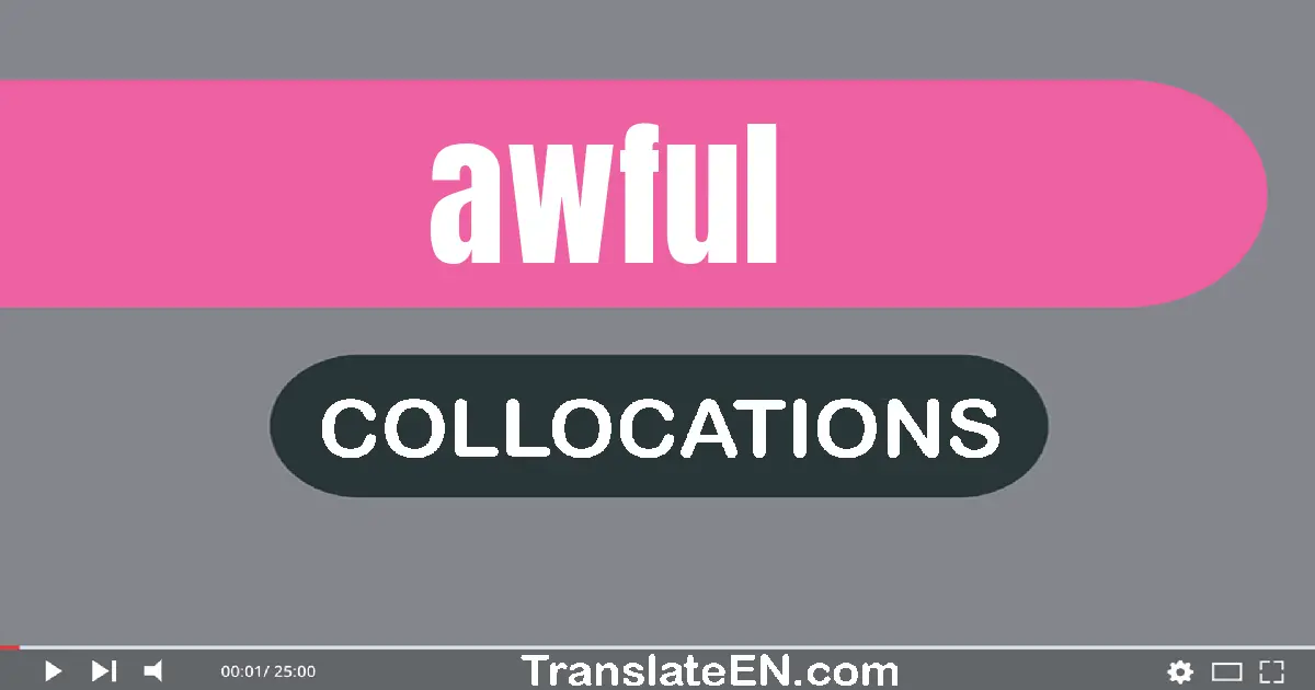 Collocations With "AWFUL" in English