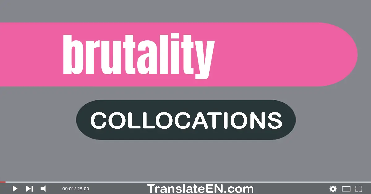 Collocations With "BRUTALITY" in English