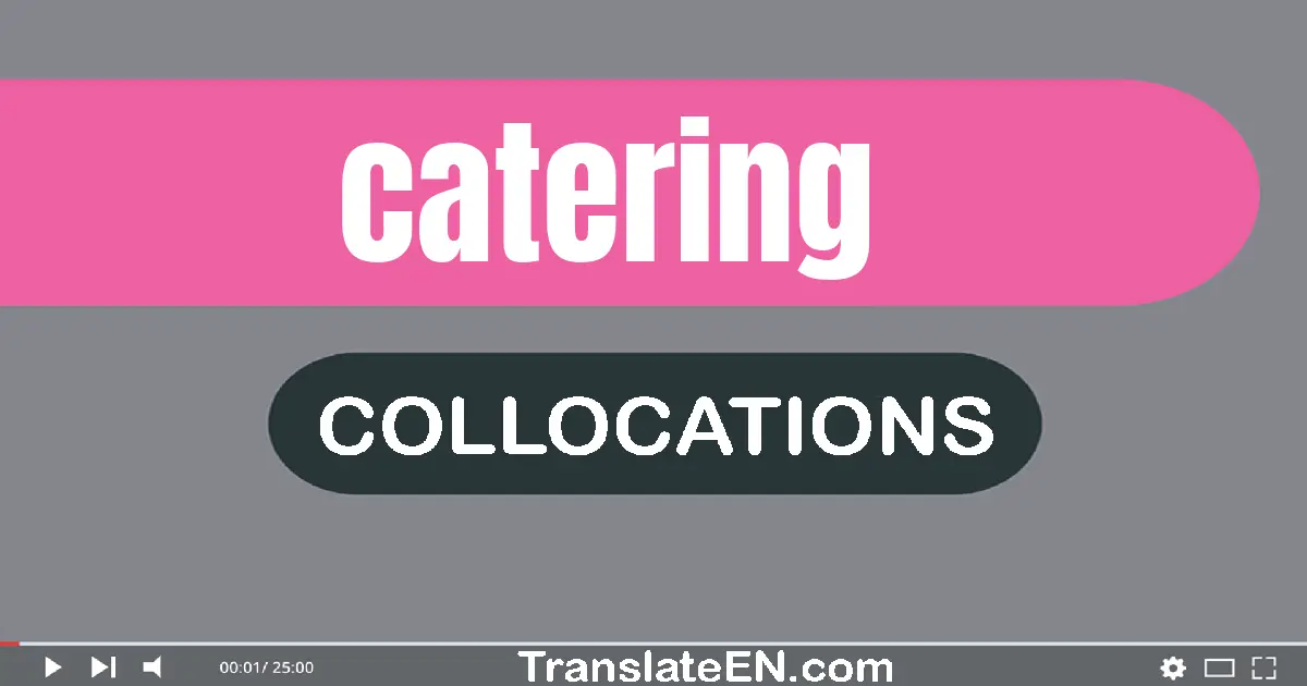 Collocations With "CATERING" in English