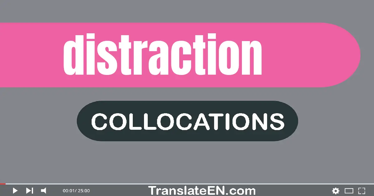Collocations With "DISTRACTION" in English
