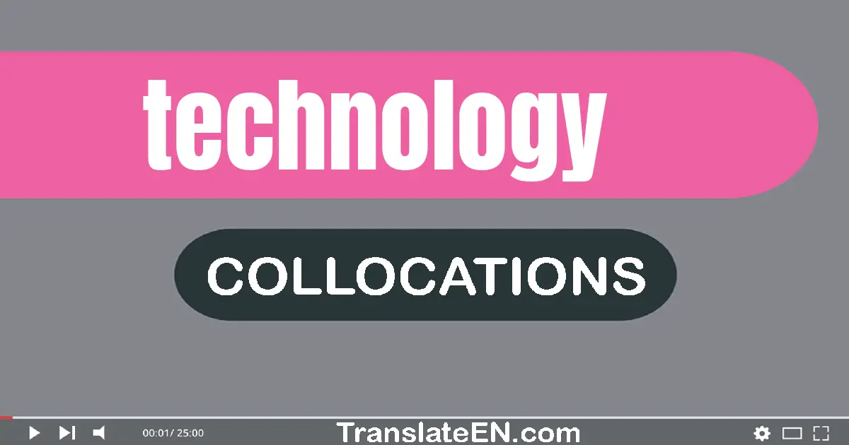 Collocations With "TECHNOLOGY" in English