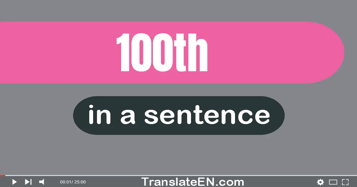 Use "100th" in a sentence | "100th" sentence examples