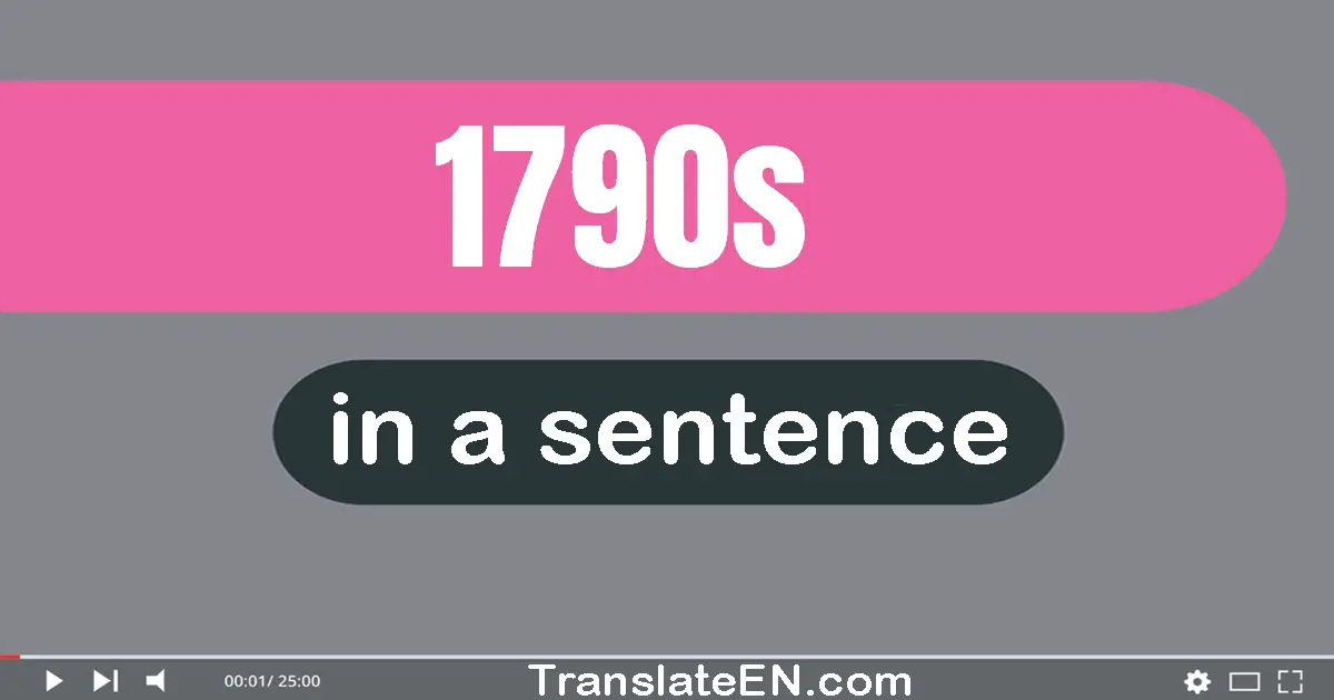 Use "1790s" in a sentence | "1790s" sentence examples