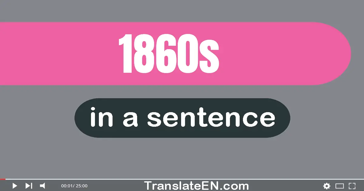Use "1860s" in a sentence | "1860s" sentence examples