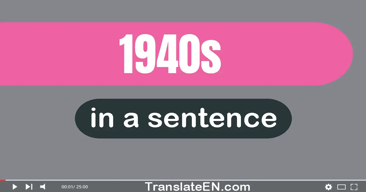 Use "1940s" in a sentence | "1940s" sentence examples