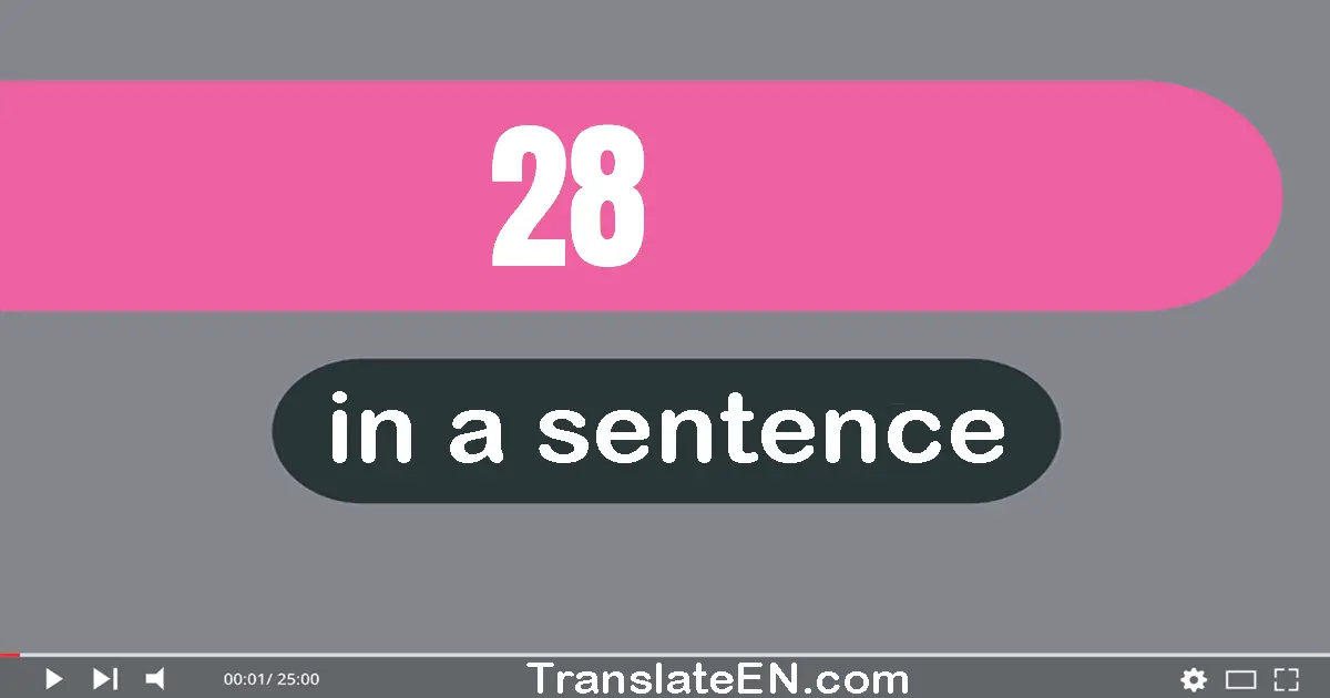 Use "28" in a sentence | "28" sentence examples