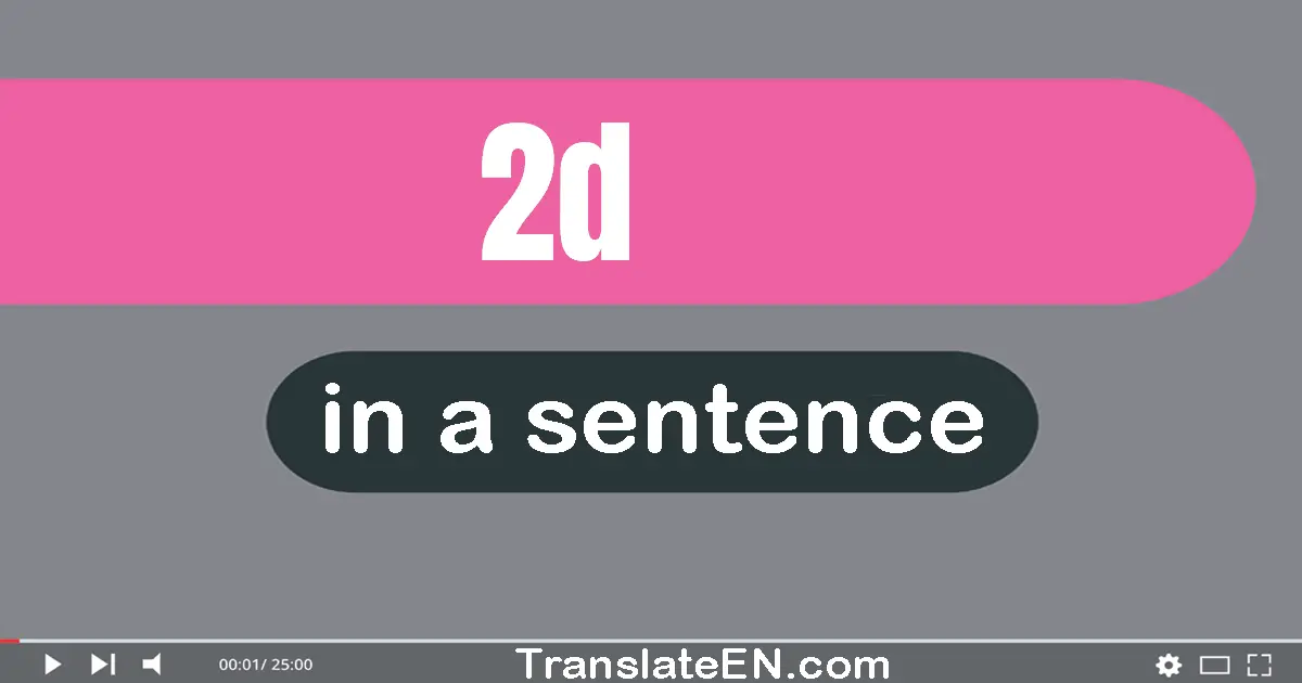 Use "2d" in a sentence | "2d" sentence examples