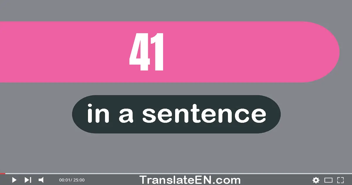 Use "41" in a sentence | "41" sentence examples