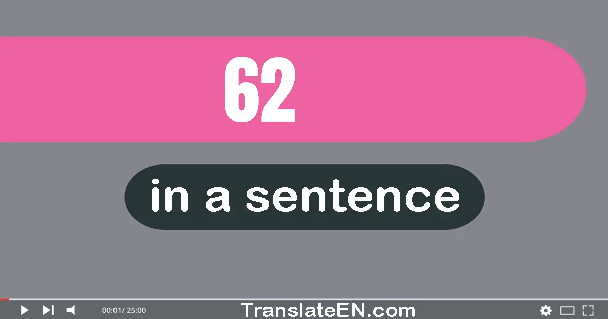 Use "62" in a sentence | "62" sentence examples