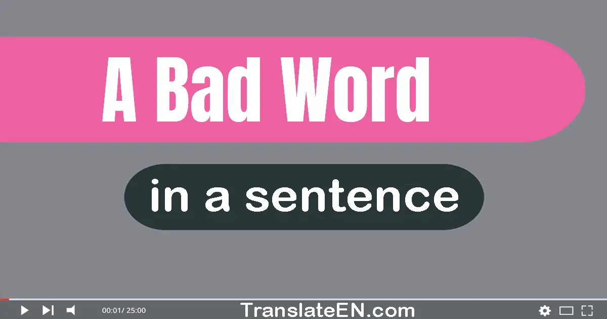 Use "a bad word" in a sentence | "a bad word" sentence examples