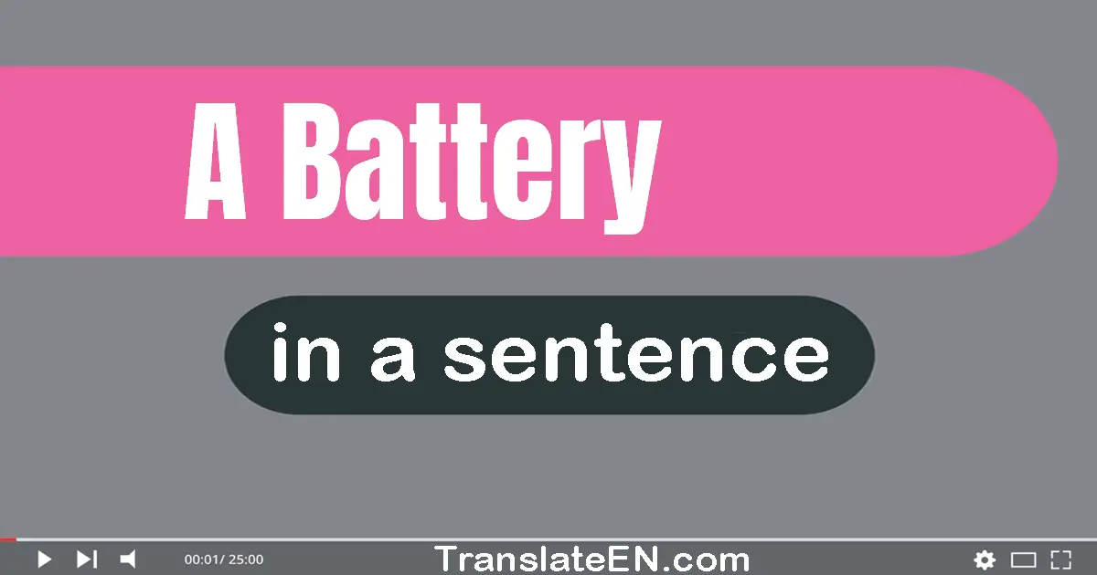 Use "a battery" in a sentence | "a battery" sentence examples