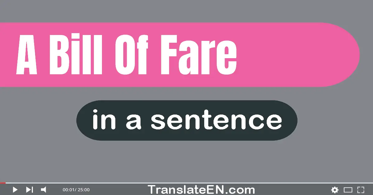 Use "a bill of fare" in a sentence | "a bill of fare" sentence examples