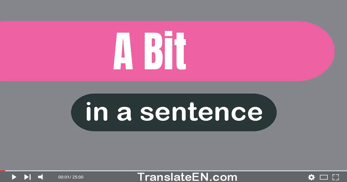 Use "a bit" in a sentence | "a bit" sentence examples