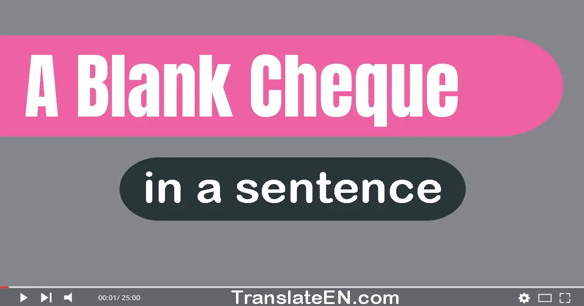 Use "a blank cheque" in a sentence | "a blank cheque" sentence examples