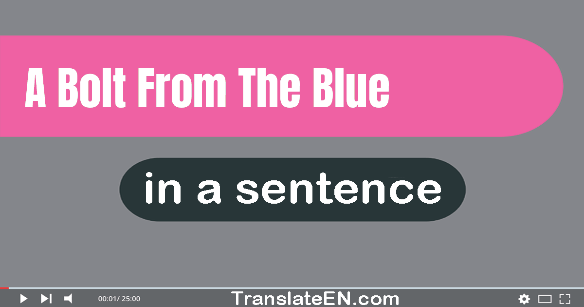 Use "a bolt from the blue" in a sentence | "a bolt from the blue" sentence examples