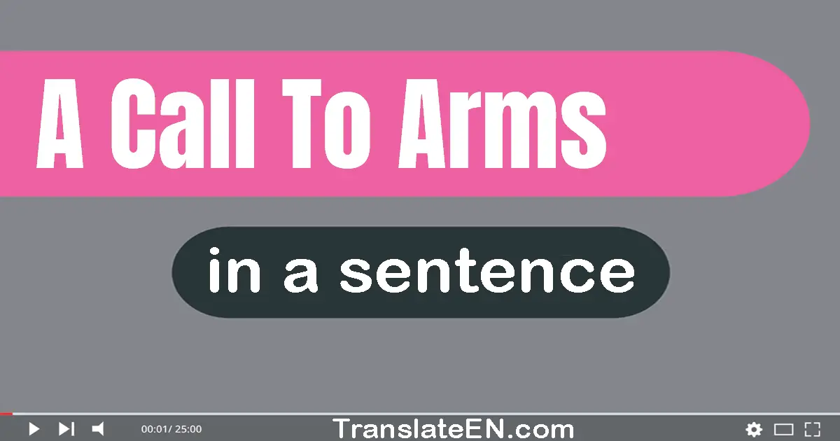 Use "a call to arms" in a sentence | "a call to arms" sentence examples