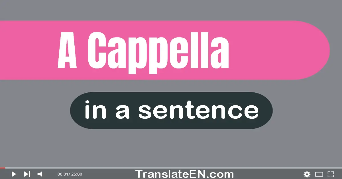 Use "a cappella" in a sentence | "a cappella" sentence examples