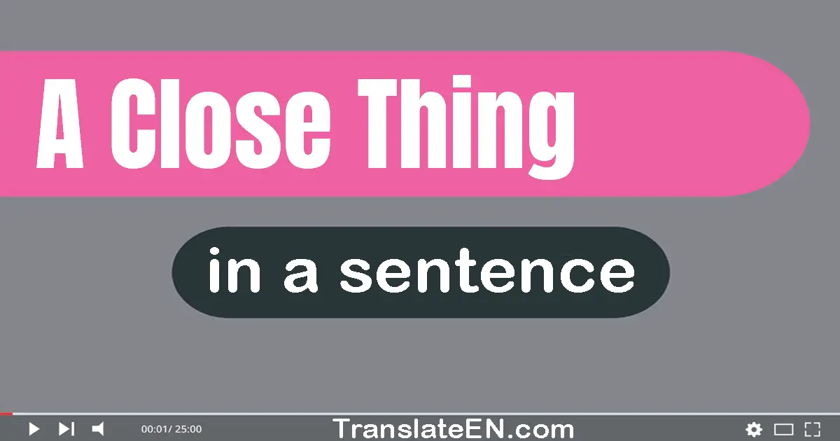 Use "a close thing" in a sentence | "a close thing" sentence examples