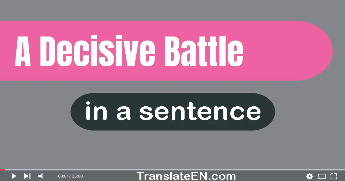 Use "a decisive battle" in a sentence | "a decisive battle" sentence examples