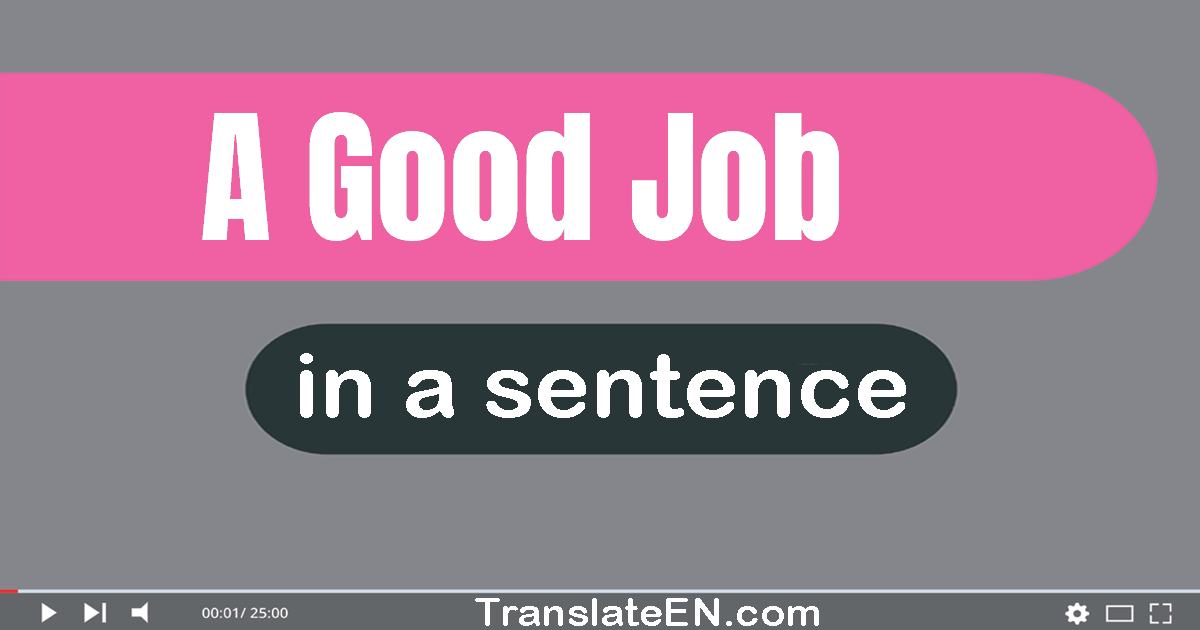 Use "a good job" in a sentence | "a good job" sentence examples