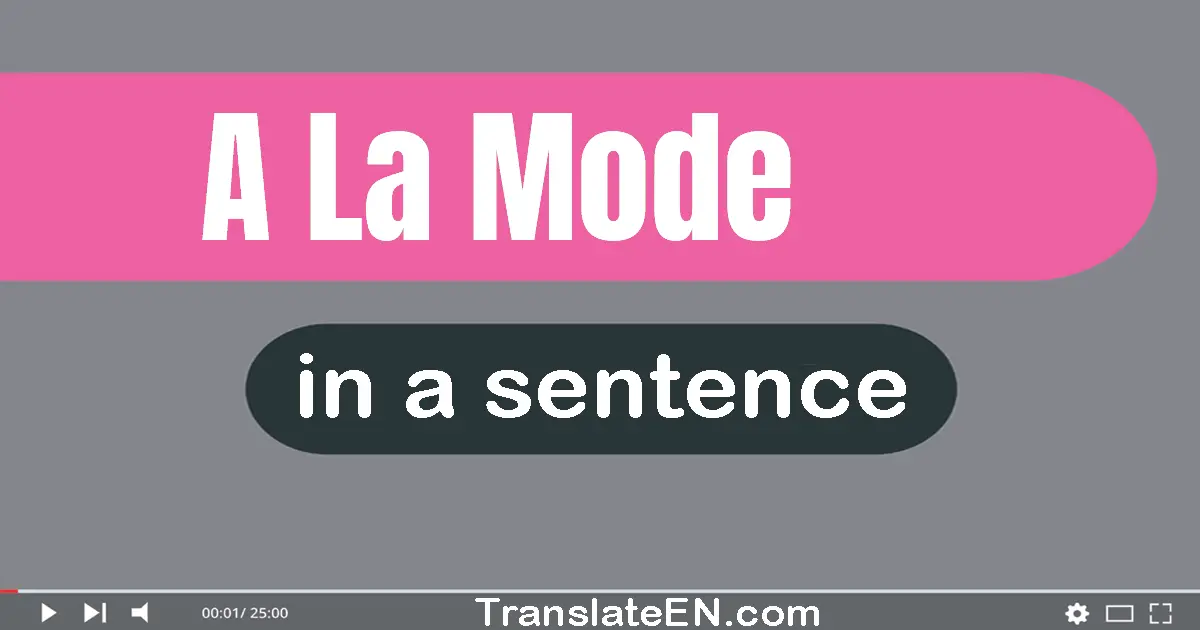 Use "a la mode" in a sentence | "a la mode" sentence examples