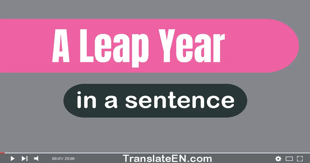 Use "a leap year" in a sentence | "a leap year" sentence examples
