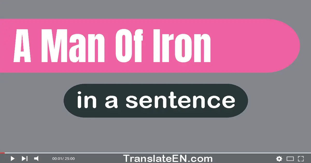 Use "a man of iron" in a sentence | "a man of iron" sentence examples