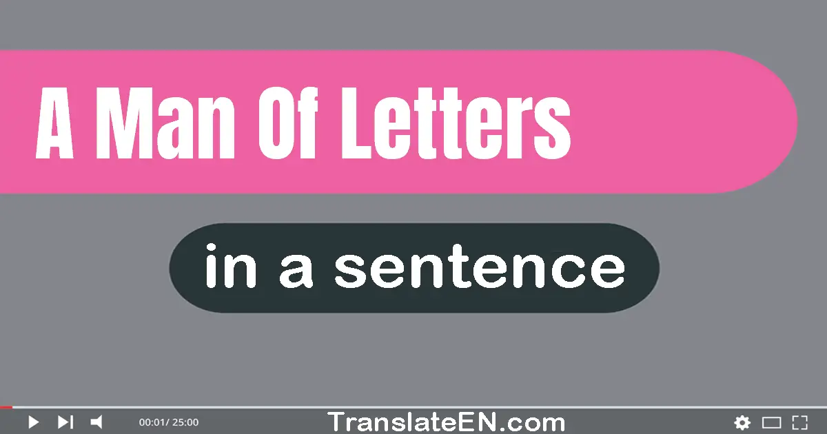 Use "a man of letters" in a sentence | "a man of letters" sentence examples