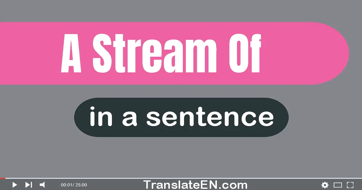 Use "a stream of" in a sentence | "a stream of" sentence examples