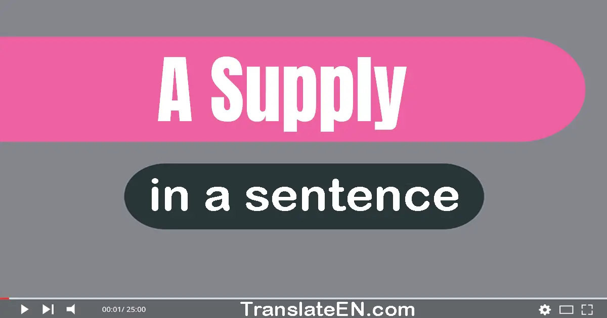Use "a supply" in a sentence | "a supply" sentence examples