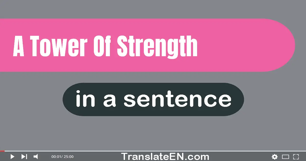 Use "a tower of strength" in a sentence | "a tower of strength" sentence examples