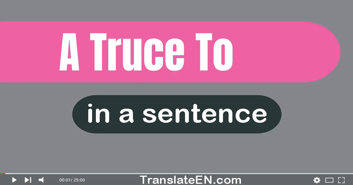 Use "a truce to" in a sentence | "a truce to" sentence examples