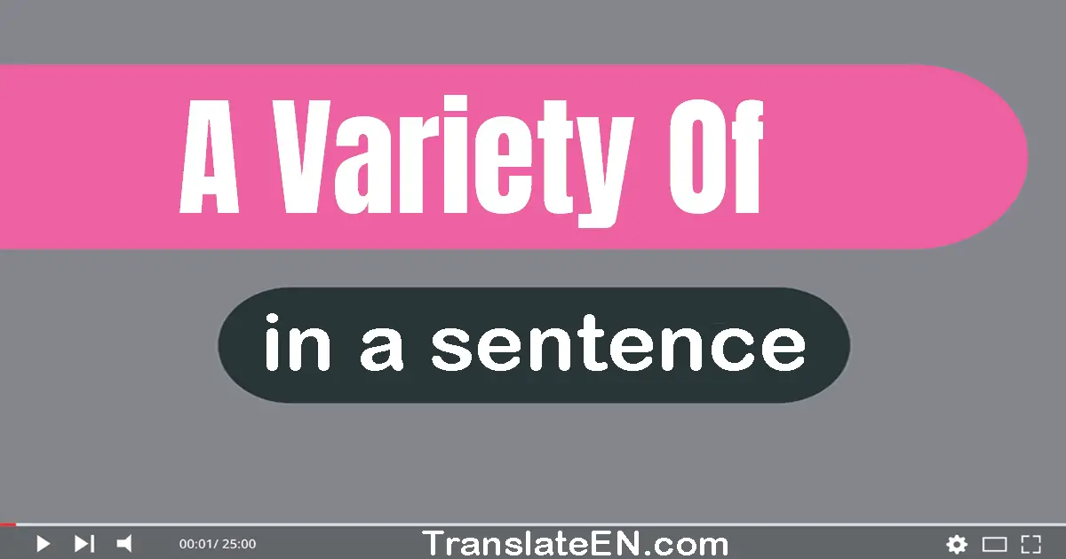 Use "a variety of" in a sentence | "a variety of" sentence examples