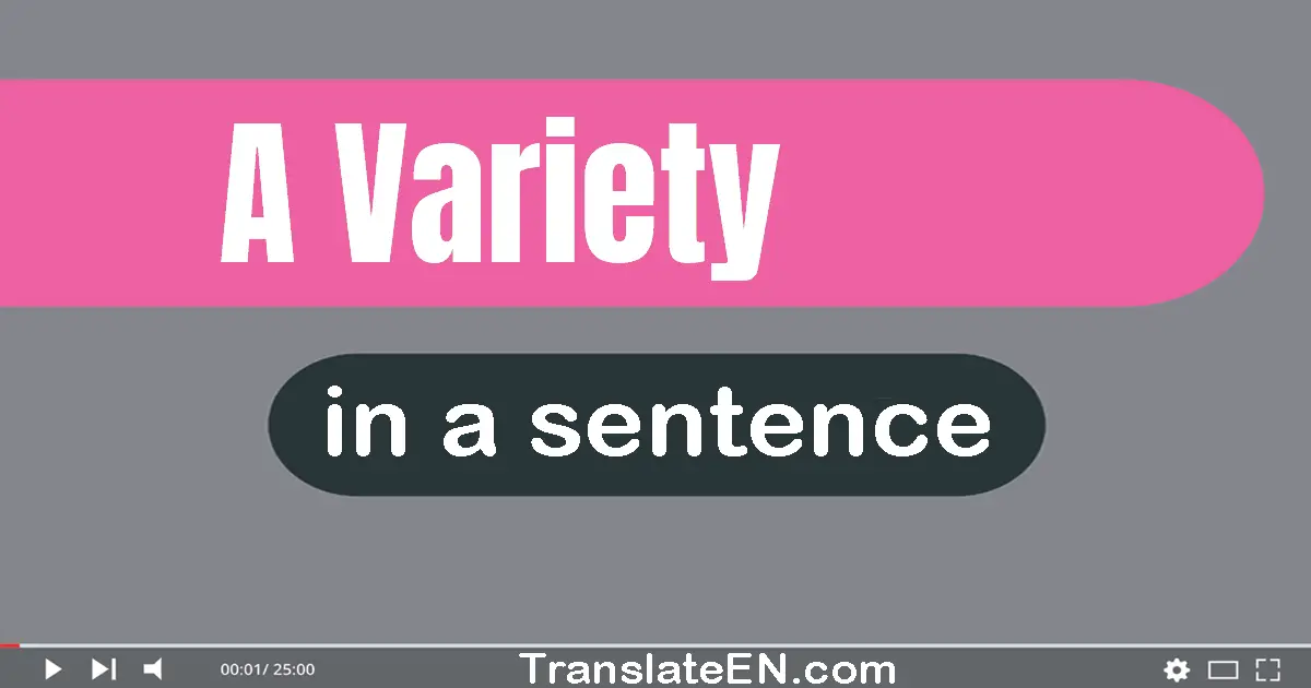 Use "a variety" in a sentence | "a variety" sentence examples