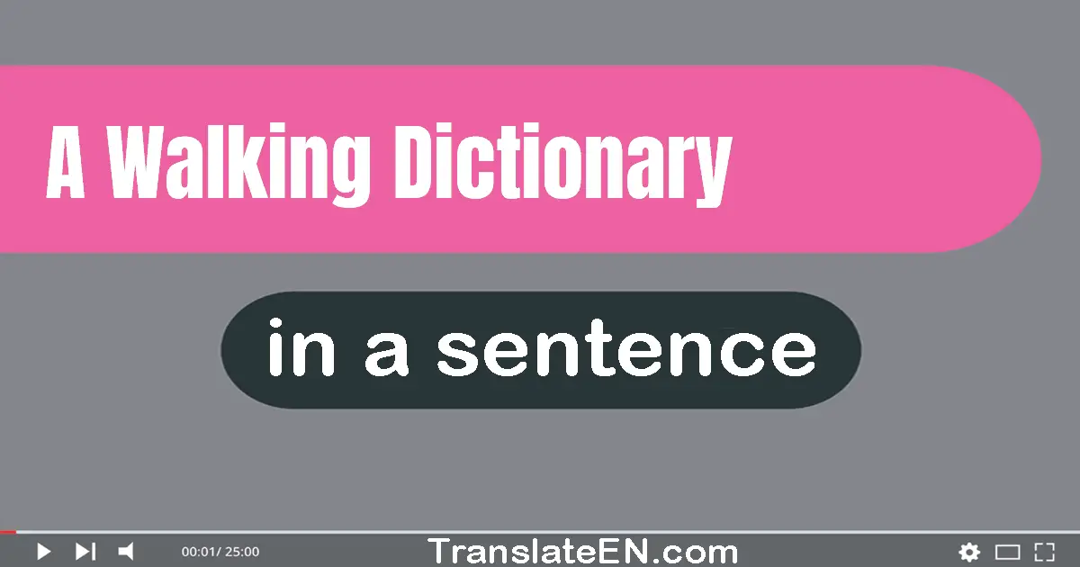 Use "a walking dictionary" in a sentence | "a walking dictionary" sentence examples