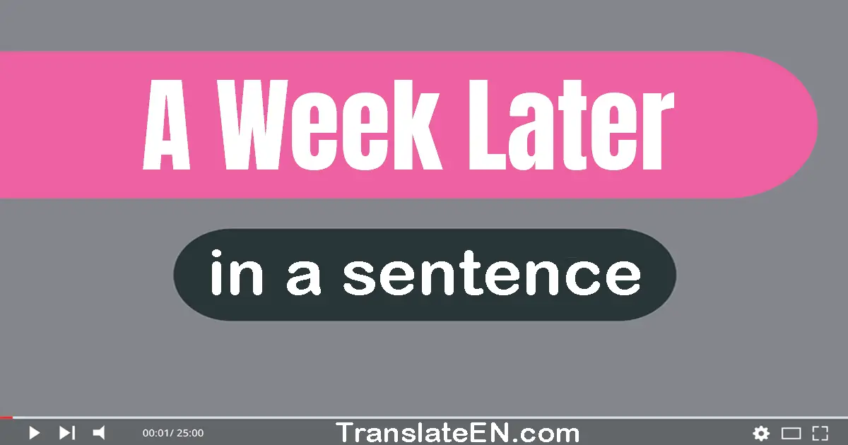 Use "a week later" in a sentence | "a week later" sentence examples