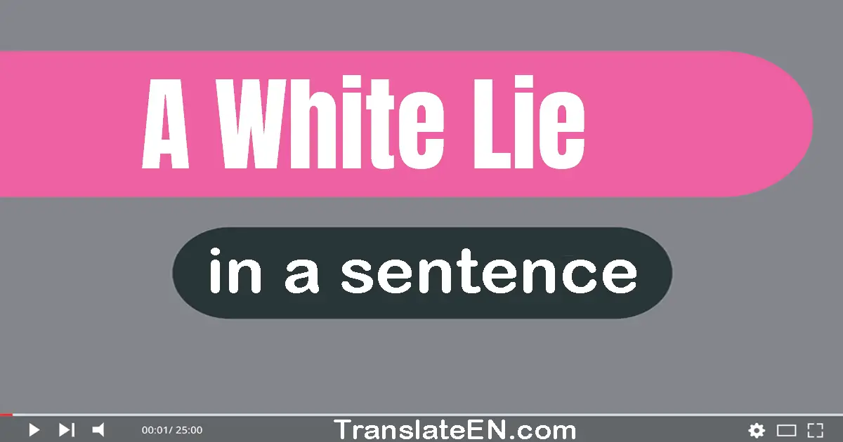 Use "a white lie" in a sentence | "a white lie" sentence examples
