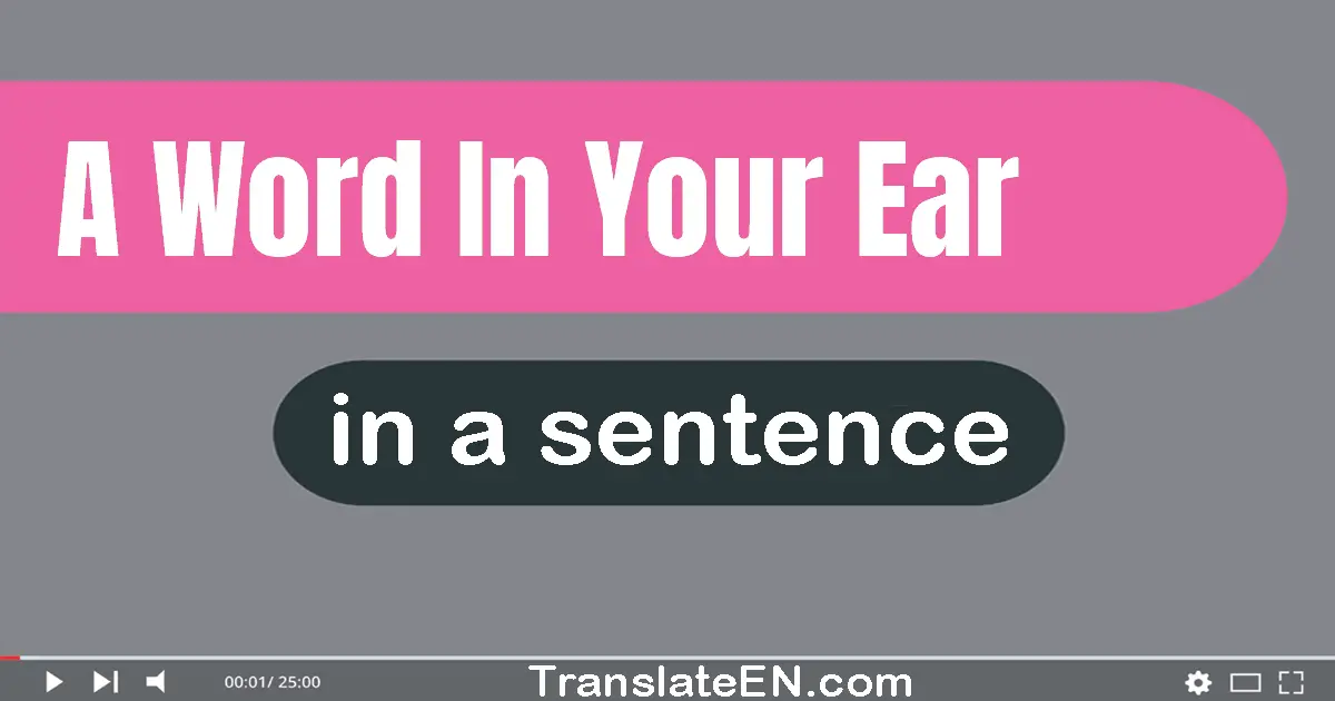 Use "a word in your ear" in a sentence | "a word in your ear" sentence examples
