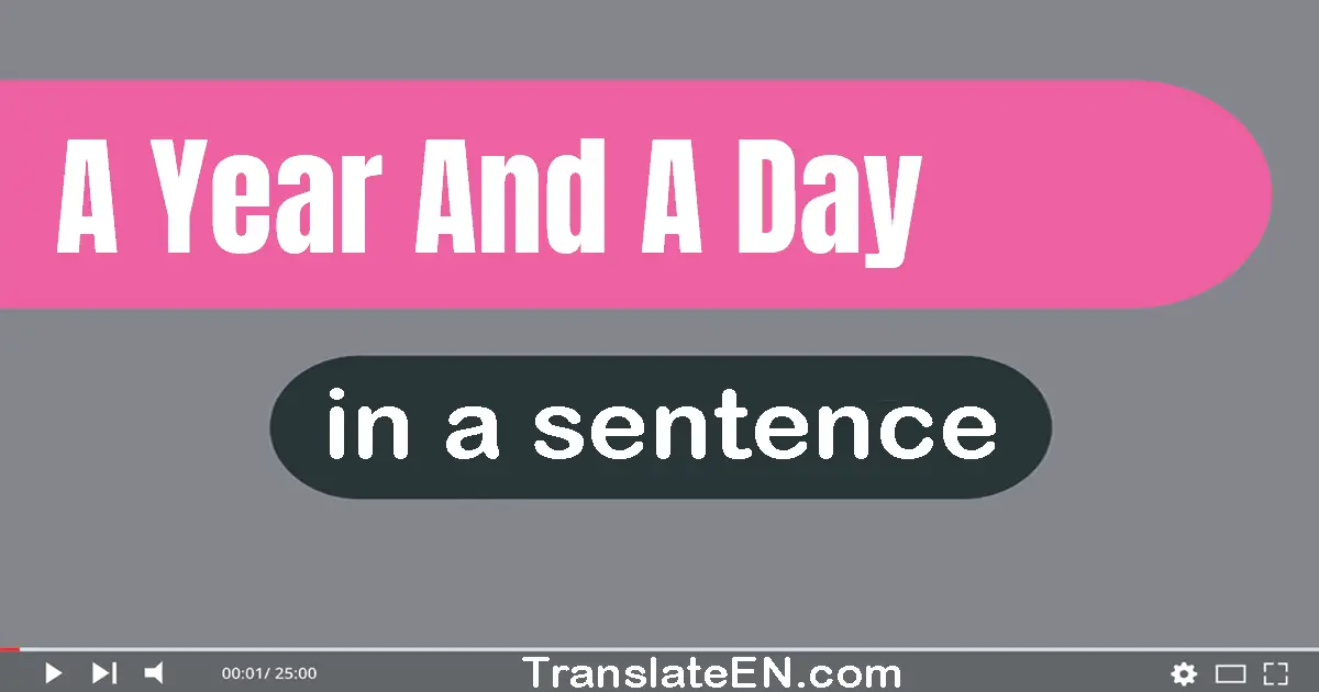 Use "a year and a day" in a sentence | "a year and a day" sentence examples
