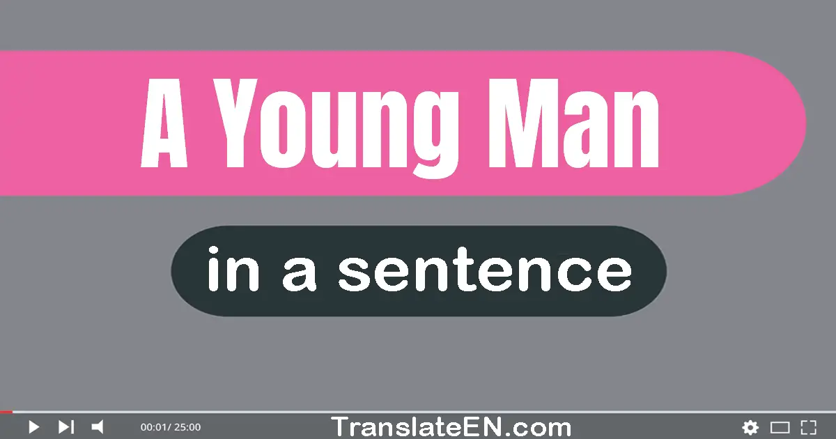 Use "a young man" in a sentence | "a young man" sentence examples