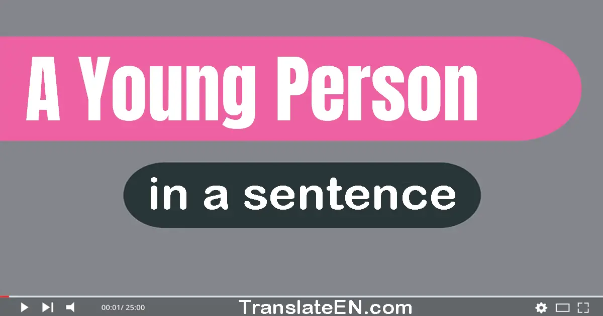 Use "a young person" in a sentence | "a young person" sentence examples