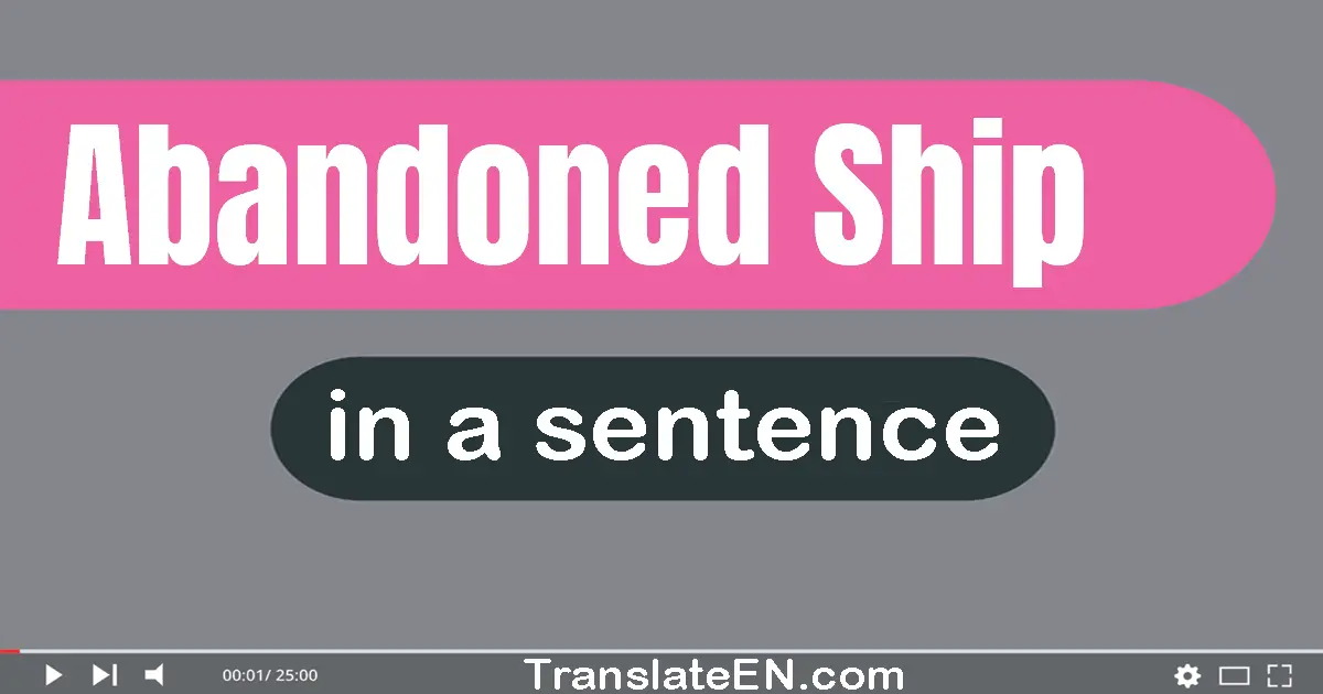 Use "abandoned ship" in a sentence | "abandoned ship" sentence examples