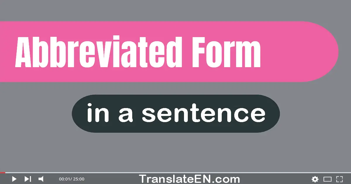 Use "abbreviated form" in a sentence | "abbreviated form" sentence examples