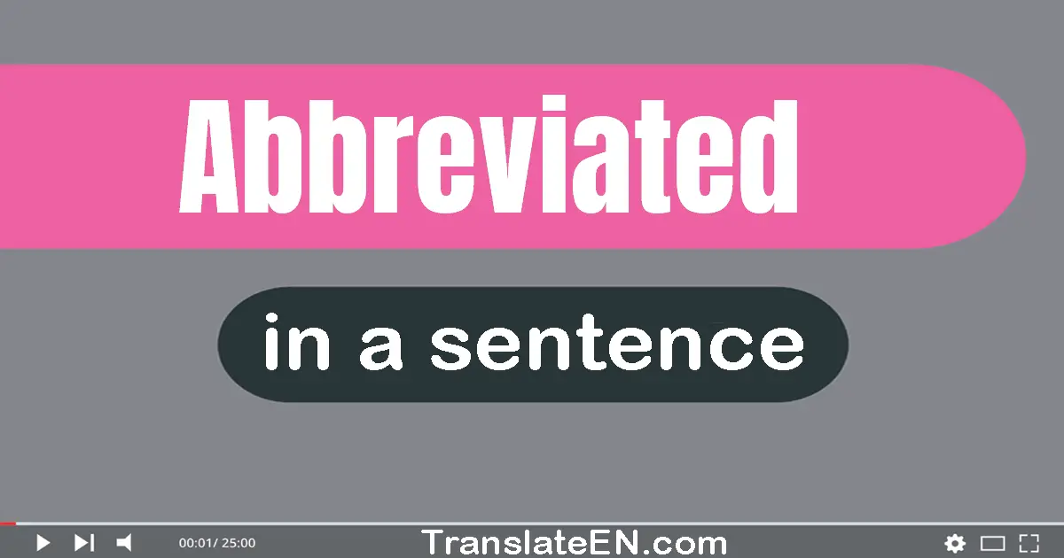 Use "abbreviated" in a sentence | "abbreviated" sentence examples