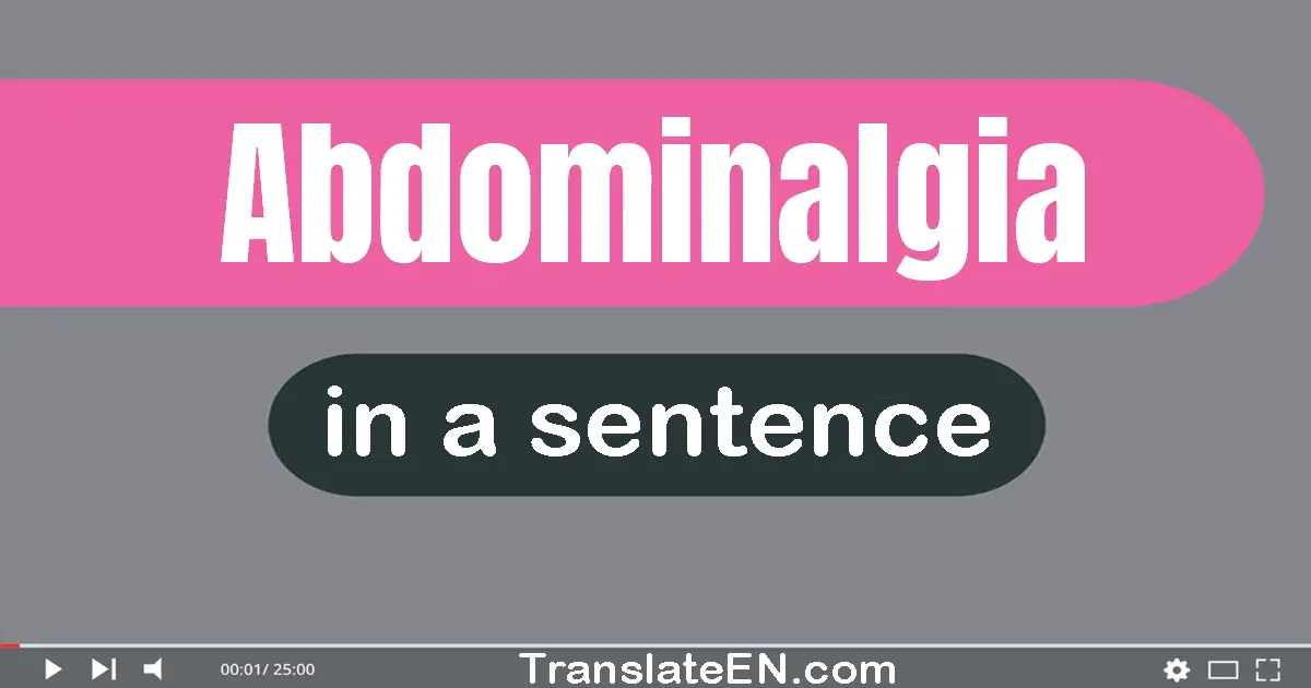 Use "abdominalgia" in a sentence | "abdominalgia" sentence examples