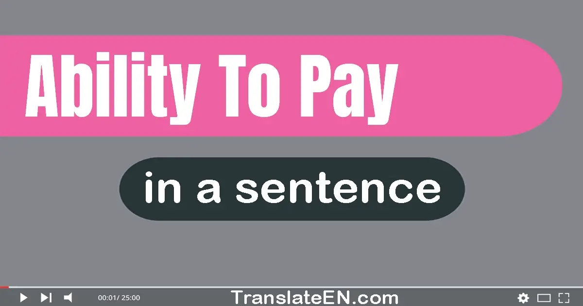 Use "ability to pay" in a sentence | "ability to pay" sentence examples