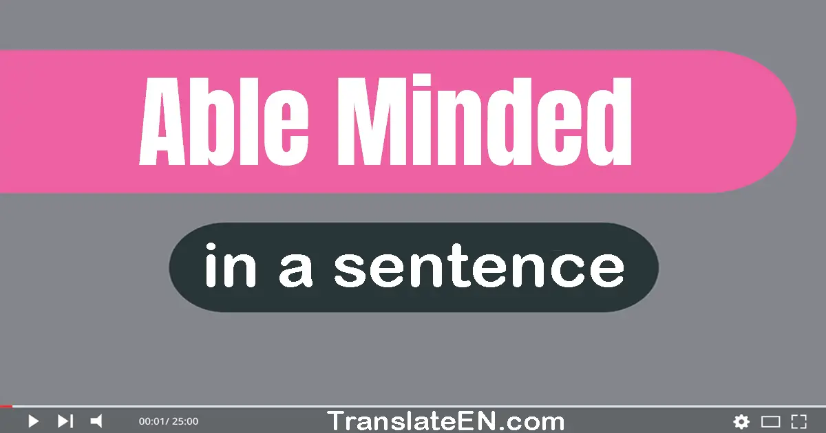 Use "able-minded" in a sentence | "able-minded" sentence examples